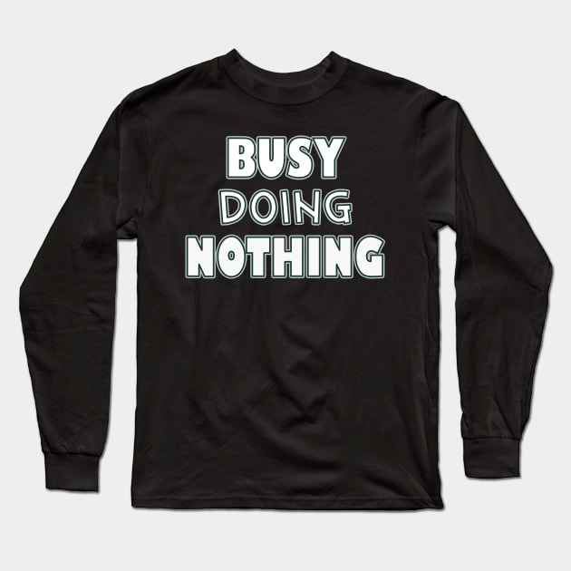 Busy doing nothing Long Sleeve T-Shirt by SamridhiVerma18